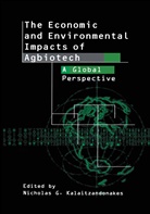 Nichola Kalaitzandonakes, Nicholas Kalaitzandonakes - The Economic and Environmental Impacts of Agbiotech