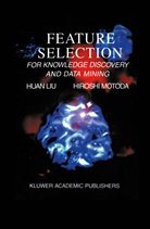 Huan Li, Huan Liu, Huan Liu, Huan Liu, Hiroshi Motoda - Feature Selection for Knowledge Discovery and Data Mining