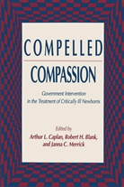 Robert Blank, Robert H Blank, Robert H. Blank, Arthur Caplan, Arthur L Caplan, Arthur L. Caplan... - Compelled Compassion