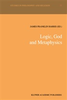 Jame Franklin Harris, James Franklin Harris, James Harris, James Fr. Harris, James Franklin Harris - Logic, God and Metaphysics