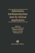 James M. Downey, Masatsugu Hori, Masafum Kitakaze, Masafumi Kitakaze, James M Downey et al, Robert M. Mentzer... - Adenosine, Cardioprotection and Its Clinical Application