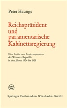 Peter Haungs - Reichspräsident und parlamentarische Kabinettsregierung