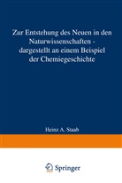 Heinz A Staab, Heinz A. Staab - Zur Entstehung des Neuen in den Naturwissenschaften dargestellt an einem Beispiel der Chemiegeschichte