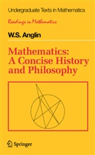 W S Anglin, W. S. Anglin, W.S. Anglin - Mathematics: A Concise History and Philosophy