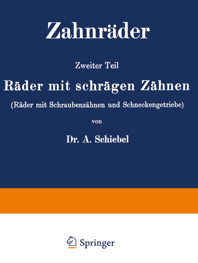 A Schiebel, A. Schiebel - Zahnräder Zweiter Teil Räder mit schrägen Zähnen (Räder mit Schraubenzähnen und Schneckengetriebe)