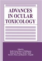 Henry F. Edelhauser, Henr F Edelhauser, Henry F Edelhauser, Keith Green, David S. Hull, David E. Potter... - Advances in Ocular Toxicology