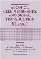 Christer Alling, Iva Diamond, Ivan Diamond, Steven W. Leslie, Grace Y. Sun, Steven W Leslie et al... - Alcohol, Cell Membranes, and Signal Transduction in Brain