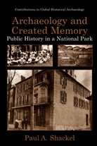 Paul A Shackel, Paul A. Shackel - Archaeology and Created Memory
