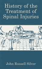John Russell Silver - History of the Treatment of Spinal Injuries
