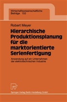 Robert Meyer - Hierarchische Produktionsplanung für die marktorientierte Serienfertigung