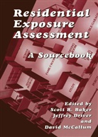 Scott R. Baker, Jeffrey Driver, David McCallum, Scot R Baker, Scott R Baker - Residential Exposure Assessment