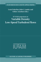 Fabien Anselmet, Louis Fulachier, Joh L Lumley, John L Lumley, John Lumley, John L. Lumley - IUTAM Symposium on Variable Density Low-Speed Turbulent Flows