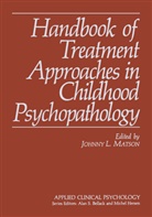 Johnn L Matson, Johnny L Matson, Johnny L. Matson - Handbook of Treatment Approaches in Childhood Psychopathology