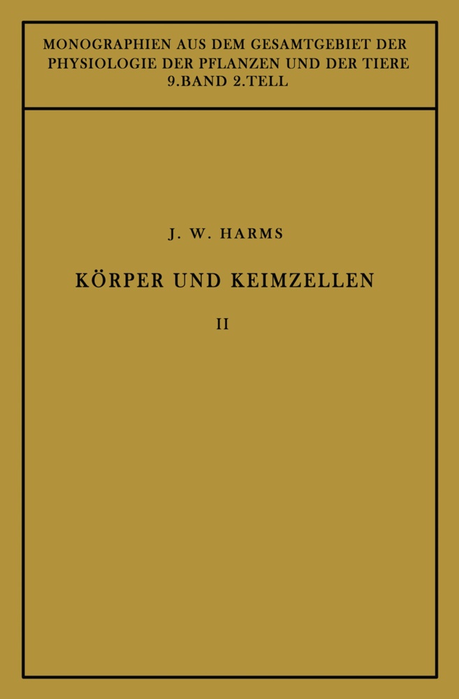 J¿rgen W. Harms, Jürgen W Harms, Jürgen W. Harms, M. Gildmeister,  Goldschmidt, R Goldschmidt... - Körper und Keimzellen - Zweiter Teil