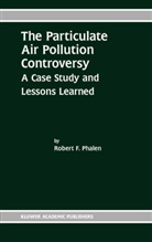 Robert F Phalen, Robert F. Phalen - The Particulate Air Pollution Controversy