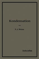 F Weiss, F J Weiss, F. J. Weiss, F.J. Weiss, E Wiki, E. Wiki... - Kondensation.