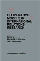 Michae D Intriligator, Michael D Intriligator, Michael D. Intriligator, Luterbacher, Luterbacher, Urs Luterbacher - Cooperative Models in International Relations Research