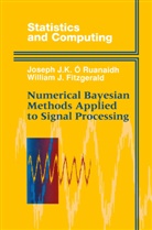 William J Fitzgerald, William J. Fitzgerald, Joseph J O Ruanaidh, Joseph J K O Ruanaidh, Joseph J. K. O Ruanaidh, Joseph J.K. O Ruanaidh - Numerical Bayesian Methods Applied to Signal Processing