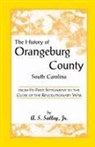 A. S. Salley, Alexander Samuel Salley, Alexander Samuel Jr. Salley, Jr. A. S. Salley - The History of Orangeburg County, South Carolina, from Its First Settlement to the Close of the Revolutionary War