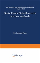 Hermann Franz - Die angeblich von Staatsminister Dr. Delbrück verfaßte Schrift Deutschlands Getreideverkehr mit dem Auslande vor dem Forum der Kritik