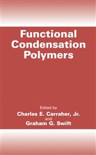 Charles E. Carraher, Charles Carraher Jr, Charles E Carraher Jr, Charles E. Carraher Jr., Graham G Swift, Graham G. Swift - Functional Condensation Polymers
