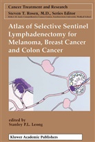 Stanley P. L. Leong, Stanle P L Leong, Stanley P L Leong - Atlas of Selective Sentinel Lymphadenectomy for Melanoma, Breast Cancer and Colon Cancer