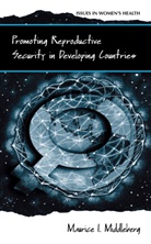Maurice I Middleberg, Maurice I. Middleberg - Promoting Reproductive Security in Developing Countries