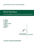 Tadao Ando, Kounosuk Fujita, Kounosuke Fujita, Tadahiko Mae, Tadahiko Mae et al, Hideaki Matsumoto... - Plant Nutrition for Sustainable Food Production and Environment