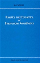 G M Woerlee, G. M. Woerlee, G.M. Woerlee - Kinetics and Dynamics of Intravenous Anesthetics