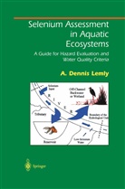 A Dennis Lemly, A. Dennis Lemly - Selenium Assessment in Aquatic Ecosystems