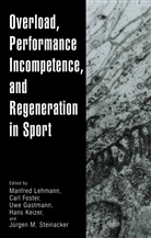 Car Foster, Carl Foster, Uwe Gastmann, Uwe Gastmann et al, Hans Keizer, Manfred Lehmann... - Overload, Performance Incompetence, and Regeneration in Sport