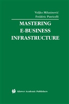Veljk Milutinovic, Veljko Milutinovic, Patricelli, Patricelli, Frédéric Patricelli - Mastering E-Business Infrastructure