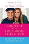 Serena J. Dyer, Serena J./ Dyer Dyer, Wayne W. Dyer - Don't Die With Your Music Still in You