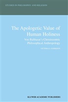 Victoria S Harrison, Victoria S. Harrison - The Apologetic Value of Human Holiness