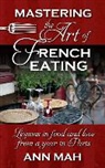 Ann Mah - Mastering the Art of French Eating