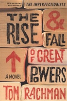 Tom Rachman - The Rise and Fall of Great Powers