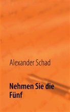 Alexander Schad - Nehmen Sie die Fünf