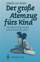 Elsbeth v Staehr, Elsbeth v. Staehr, Elsbeth von Staehr - Der große Atemzug fürs Kind