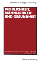 Elmar Brähler - Weiblichkeit, Männlichkeit und Gesundheit