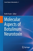 Keit A Foster, Keith A Foster, Keith Foster, Keith A. Foster, Keith Alan Foster - Molecular Aspects of Botulinum Neurotoxin