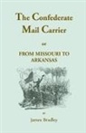 James Bradley - The Confederate Mail Carrier, or From Missouri to Arkansas through Mississippi, Alabama, Georgia, and Tennessee