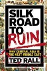 Ted Rall - Silk Road to Ruin