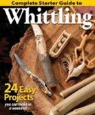 Editors of Woodcarving Illustrated, Woodcarving Illustrated, Fox Chapel Publishing, Woodcarving Illustrated - Complete Starter Guide to Whittling