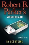Ace Atkins - Robert B. Parker's Wonderland