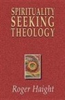 Roger Haight, Roger (S. J.) Haight - Spirituality Seeking Theology