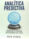 Eric Siegel - Analítica predictiva : predecir el futuro utilizando big data