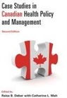 Raisa Deber, Raisa B. Deber, Raisa B. Mah Deber, Raisa Mah Deber, University of Toronto Press, Raisa Deber... - Case Studies in Canadian Health Policy and Management, Second Edition