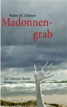 Walter M Dobrow, Walter M. Dobrow - Madonnengrab