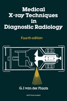 G J van der Plaats, G. J. Van Der Plaats, G.J.van der Plaats - Medical X-Ray Techniques in Diagnostic Radiology