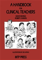 R A Cannon, R. A. Cannon, R.A. Cannon, Robert Cannon, D Newble, D I Newble... - A Handbook for Clinical Teachers
